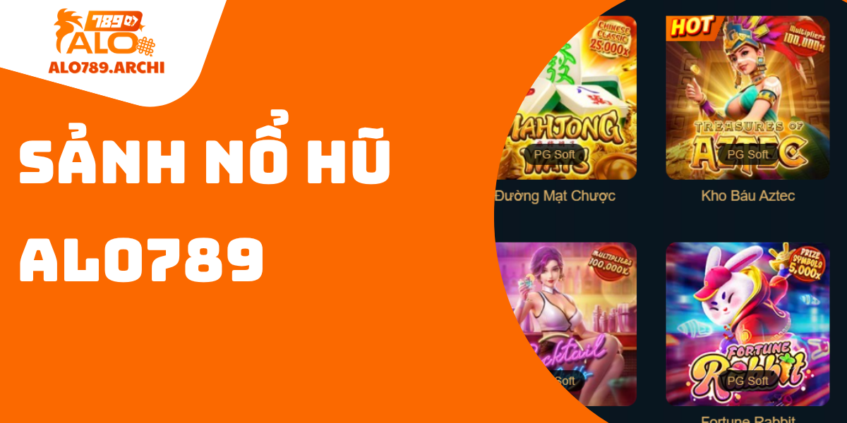 Sảnh nổ hũ ALO789 - Nơi bạn có thể giải trí với hàng trăm thể loại trò chơi Slot game hấp dẫn.